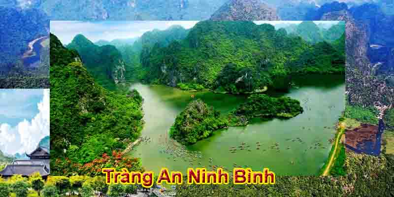 Tràng An Ninh Bình - Điểm Hội Tụ Tuyệt Vời Giữa Trời và Đất Trang An Tam Coc