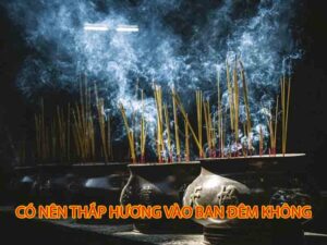 Có Nên Thắp Hương Vào Ban đêm Không