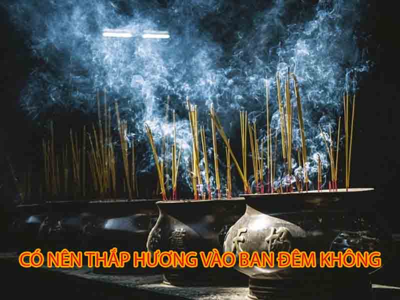 Tại Sao Không Nên Thắp Hương Ban Đêm Khuya? Có Nên Thắp Hương Vào Ban đêm Không